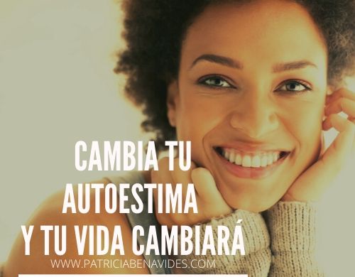 CAMBIA TU AUTOESTIMA Y TU VIDA CAMBIAR