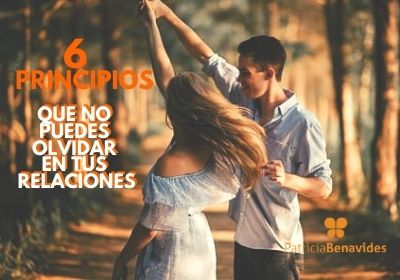 6 principios que no puedes olvidar en tus relaciones